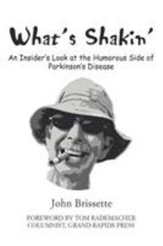 Paperback What's Shakin': An Insider's Look at the Humorous Side of Parkinson's Disease Book