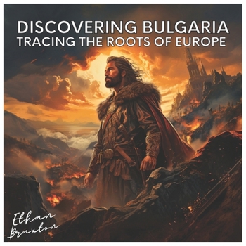 Paperback Discovering Bulgaria: Tracing the Roots of Europe Book