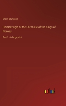 Heimskringla or the Chronicle of the Kings of Norway: Part 1 - in large print