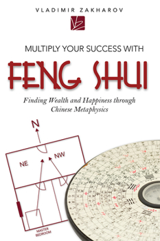 Paperback Multiply Your Success with Feng Shui: Finding Wealth and Happiness Through Chinese Metaphysics Book