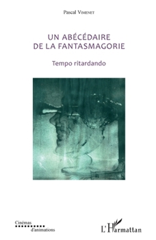 Un abécédaire de la fantasmagorie: Tempo ritardando (Cinémas d'Animations) (French Edition)
