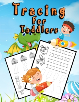 Tracing For Toddlers: Beginner to Tracing Lines/Kindergarten and Kids Ages 2-6/Shape and Pattern Tracing Book for Preschoolers with Lots of Practice