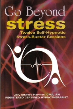 Paperback Go Beyond Stress - 12 Self- Hynotism Stress Busting Sessions Book
