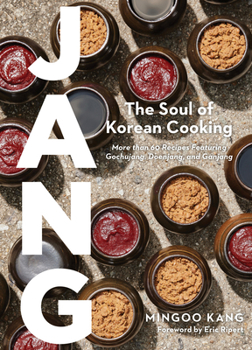 Hardcover Jang: The Soul of Korean Cooking (More Than 60 Recipes Featuring Gochujang, Doenjang, and Ganjang) Book