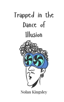 Trapped in the Dance of Illusion