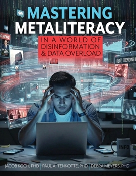 Mastering Metaliteracy in a World of Disinformation and Data Overload
