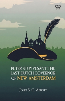 Peter Stuyvesant, The Last Dutch Governor Of New Amsterdam