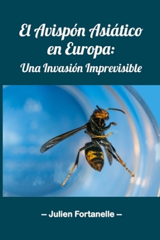 El Avispón Asiático en Europa: Una Invasión Imprevisible (Spanish Edition)