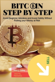 Paperback Bitcoin Step by Step: Avoid Beginner Mistakes and Invest Safely Wthout Putting your Money at Risk Book