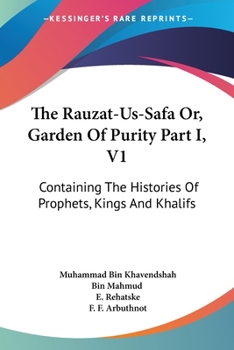 Paperback The Rauzat-Us-Safa Or, Garden Of Purity Part I, V1: Containing The Histories Of Prophets, Kings And Khalifs Book
