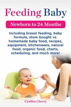 Paperback Feeding Baby. Including Breast Feeding, Baby Formula, Store Bought vs. Homemade Baby Food, Recipes, Equipment, Kitchenware, Natural Food, Organic Food Book