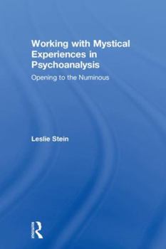 Hardcover Working with Mystical Experiences in Psychoanalysis: Opening to the Numinous Book