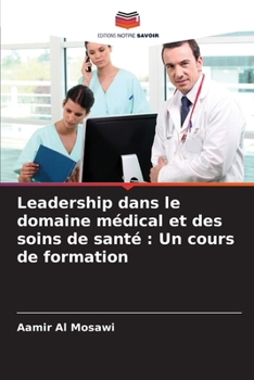 Paperback Leadership dans le domaine médical et des soins de santé: Un cours de formation [French] Book