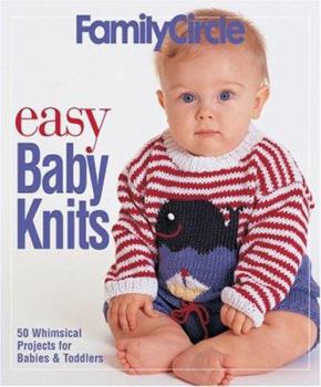 Family Circle Easy Baby Knits: 50 Whimsical Projects for Babies & Toddlers (Family Circle Easy...(Paperback))