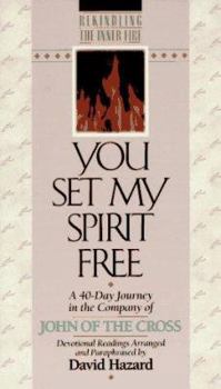 You Set My Spirit Free: A 40-Day Journey in the Company of John of the Cross (Rekindling Inner Fire) - Book  of the Rekindling Inner Fire