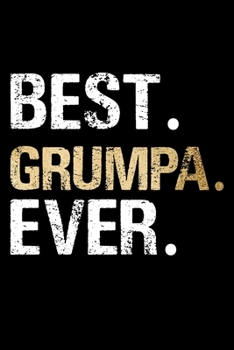 Best Grumpa Ever: Grandpa Dad Journal Lined Notebook for Daily Notes Or Diary Writing, Notepad or To Do List - Unique Father's Day, Birthday, ... or Stocking Stuffer for Grandfather or Father