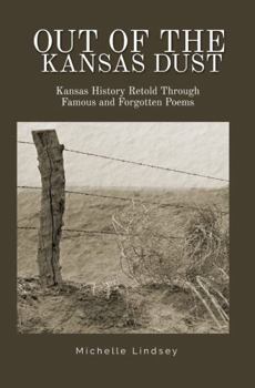 Hardcover Out of the Kansas Dust: Kansas History Retold Through Famous and Forgotten Poems Book