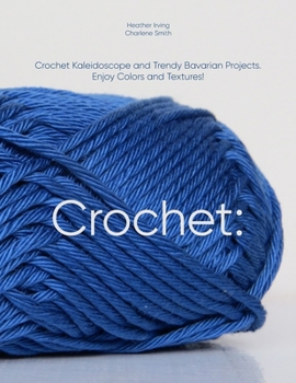 Paperback Crochet: Crochet Kaleidoscope and Trendy Bavarian Projects. Enjoy Colors and Textures! Book