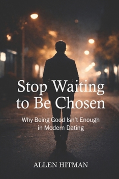 Paperback Stop waiting to be chosen: Why being good isn't enough in modern dating Book