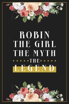 Robin The Girl The Myth The Legend: Lined Notebook / Journal Gift, 120 Pages, 6x9, Matte Finish, Soft Cover
