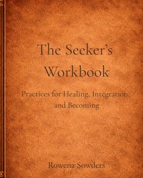 Paperback The Seeker's Workbook: A Guided Companion for Slow, Embodied Healing Book