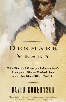 Paperback Denmark Vesey: The Buried Story of America's Largest Slave Rebellion and the Man Who Led It Book