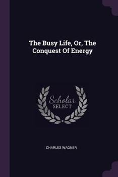 Paperback The Busy Life, Or, The Conquest Of Energy Book
