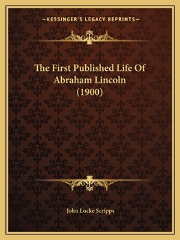 Paperback The First Published Life Of Abraham Lincoln (1900) Book