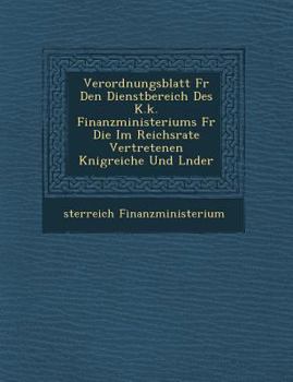 Paperback Verordnungsblatt Fur Den Dienstbereich Des K.K. Finanzministeriums Fur Die Im Reichsrate Vertretenen K Nigreiche Und L Nder [German] Book