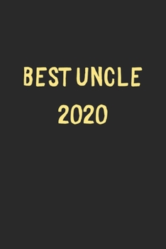 Best Uncle 2020: Lined Journal, 120 Pages, 6 x 9, Funny Uncle Gift Idea, Black Matte Finish (Best Uncle 2020 Journal)