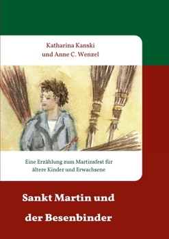 Paperback Sankt Martin und der Besenbinder: Eine Erzählung zum Martinsfest für ältere Kinder und Erwachsene [German] Book