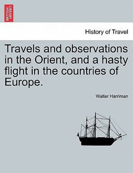 Travels And Observations In The Orient: And A Hasty Flight In The Countries Of Europe