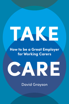 Paperback Take Care: How to Be a Great Employer for Working Carers Book