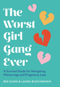 Hardcover The Worst Girl Gang Ever: A Survival Guide for Navigating Miscarriage and Pregnancy Loss Book