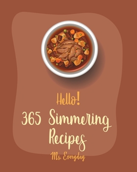 Paperback Hello! 365 Simmering Recipes: Best Simmering Cookbook Ever For Beginners [Book 1] Book