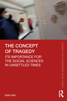 Paperback The Concept of Tragedy: Its Importance for the Social Sciences in Unsettled Times Book