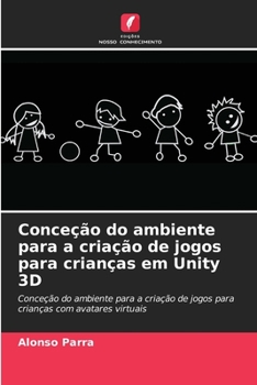 Conceção do ambiente para a criação de jogos para crianças em Unity 3D (Portuguese Edition)