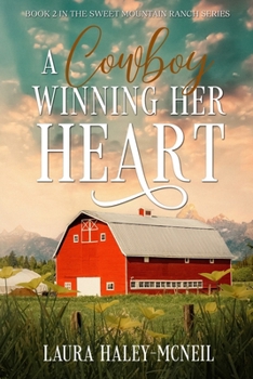 A Cowboy Winning Her Heart (Sweet Mountain Ranch)