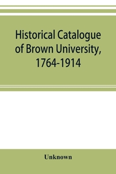 Paperback Historical catalogue of Brown University, 1764-1914 Book