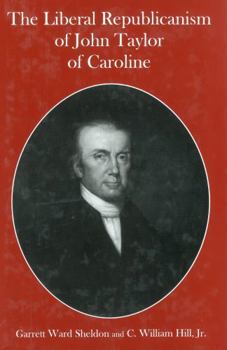 Hardcover The Liberal Republicanism of John Taylor of Caroline Book