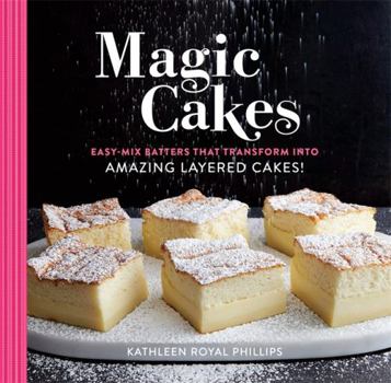 Hardcover Magic Cakes: Easy-Mix Batters That Transform Into Amazing Layered Cakes! Book