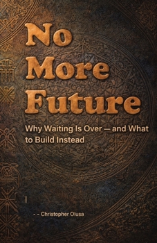 Paperback No More Future: Why Waiting Is Over - and What to Build Instead Book