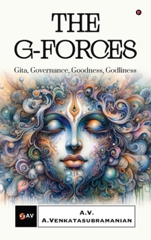Hardcover The G-Forces: Gita, Governance, Goodness, Godliness Book