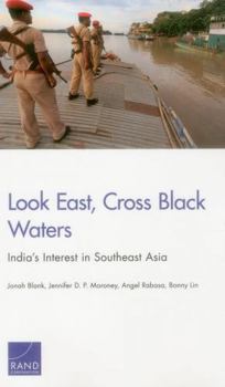 Paperback Look East, Cross Black Waters: India's Interest in Southeast Asia Book