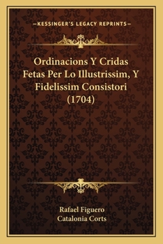 Paperback Ordinacions Y Cridas Fetas Per Lo Illustrissim, Y Fidelissim Consistori (1704) [Catalan] Book