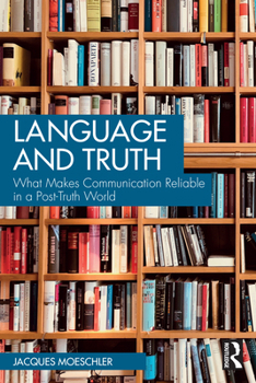 Paperback Language and Truth: What Makes Communication Reliable in a Post-Truth World Book