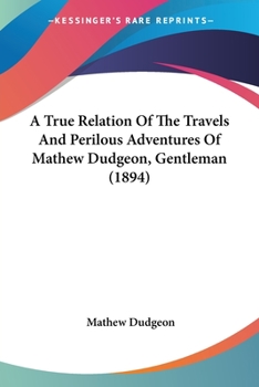 A True Relation Of The Travels And Perilous Adventures Of Mathew Dudgeon, Gentleman