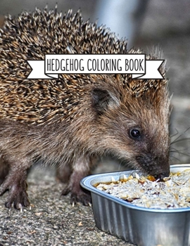 Hedgehog Coloring Book: Hedgehog Lover Gifts for Toddlers, Kids or Adult Relaxation Cute Stress Relief Animal Birthday Coloring Book Made in USA