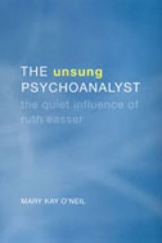 Hardcover The Unsung Psychoanalyst: The Quiet Influence of Ruth Easser Book