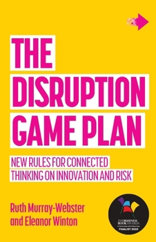 Paperback The Disruption Game Plan: New Rules for Connected Thinking on Innovation and Risk Book